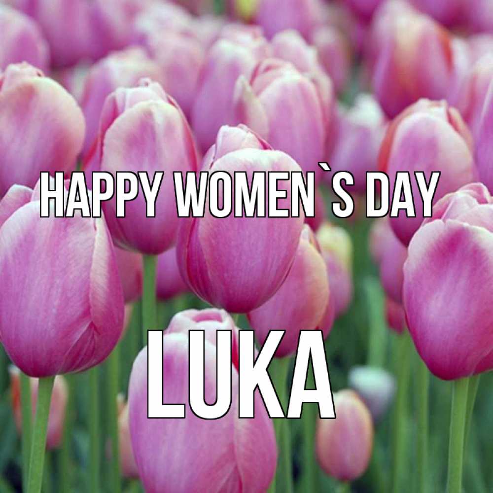 Greetings card с именем, Luka happy women`s day на международный женский день 3 Greetings with text for free download 